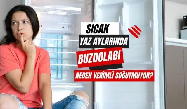 Sıcak Yaz Aylarında Buzdolabı Neden Verimli Soğutmuyor1