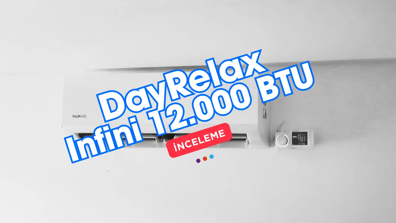 Dayrelax İnfini 12000 BTU Klima İncelemesi