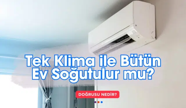 Tek Klima ile Bütün Ev Soğutulur mu
