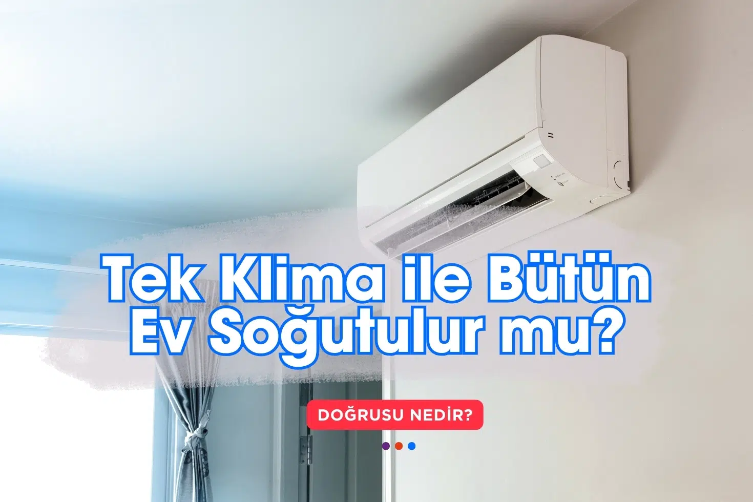 Tek Klima ile Bütün Ev Soğutulur mu?