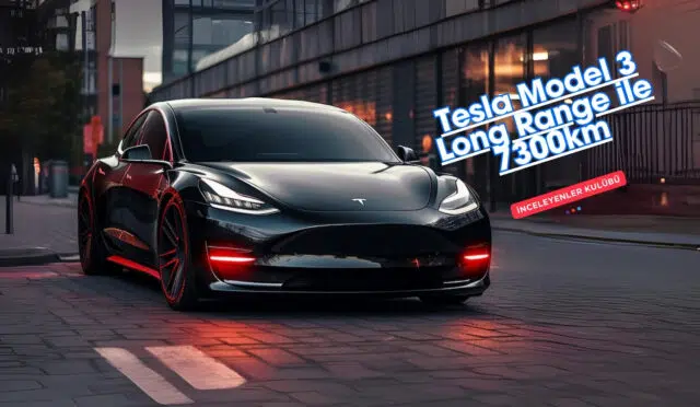 Tesla Model 3 Long Range ile 7300kmM