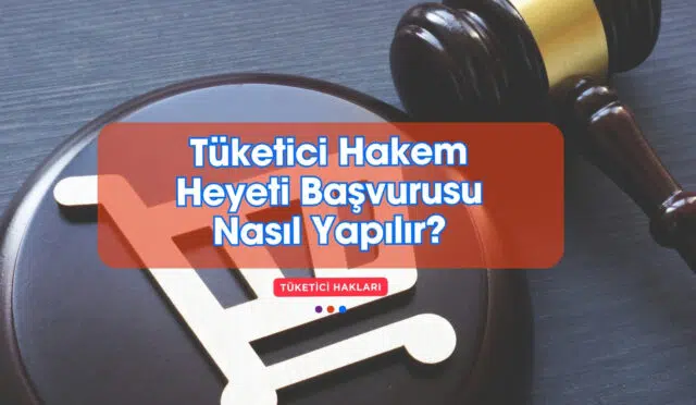 Tüketici Hakem Heyeti Başvurusu Nasıl Yapılır