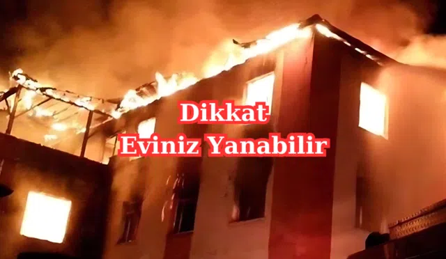 Dikkat Eviniz Yanabilir